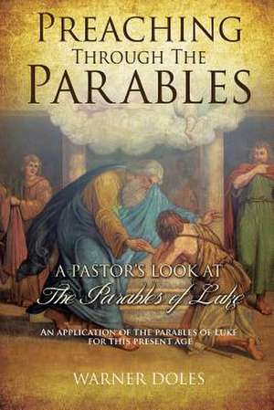 Preaching Through the Parables de Warner Doles