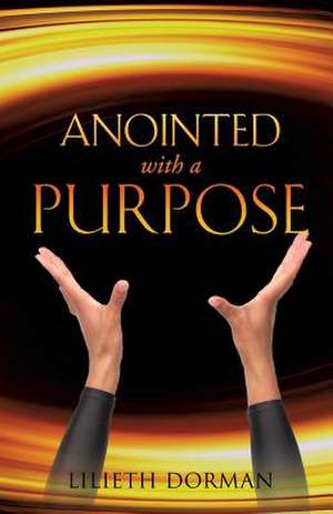 Anointed with a Purpose de Lilieth Dorman