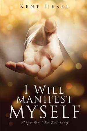 I Will Manifest Myself de Kent Hekel