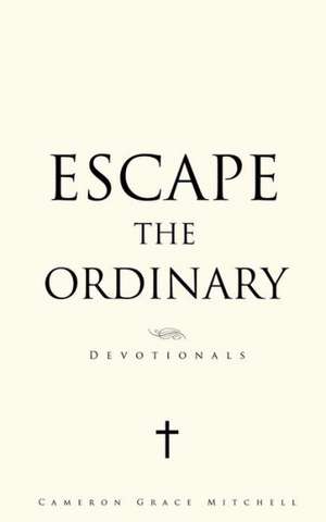 Escape the Ordinary de Cameron Grace Mitchell