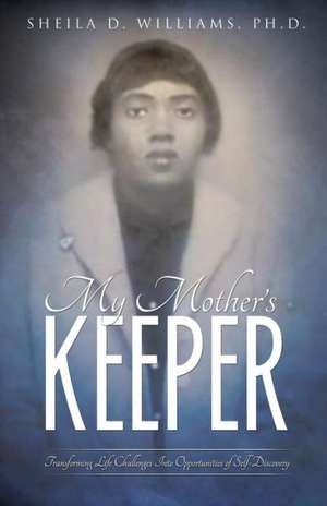 My Mother's Keeper de Ph. D. Sheila D. Williams