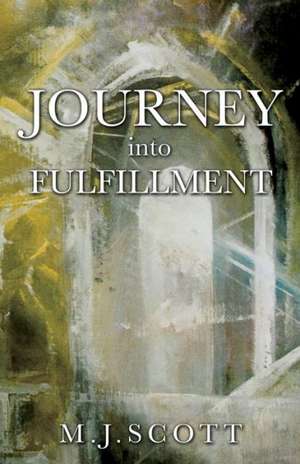 Journey Into Fulfillment de M. J. Scott