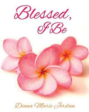 Jordan, D: Blessed, I Be