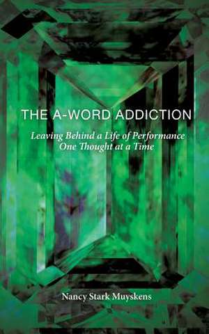 The A-Word Addiction de Nancy Stark Muyskens