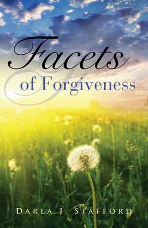 Facets of Forgiveness de Darla J. Stafford