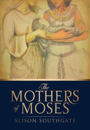 The Mothers of Moses de Alison Southgate