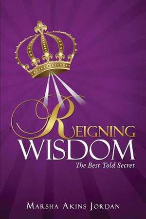 Reigning Wisdom de Marsha Akins Jordan