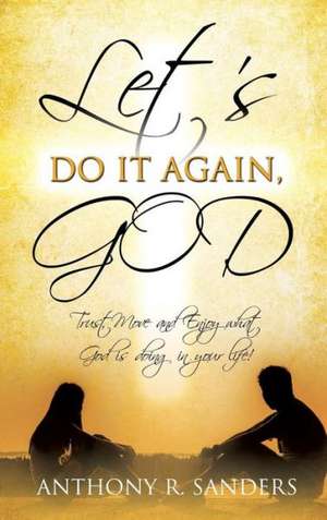 Let's Do It Again, God de Anthony R Sanders