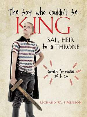 The Boy Who Couldn't Be King de Richard W. Simenson