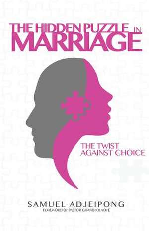 The Hidden Puzzle in Marriage de Samuel Adjeipong