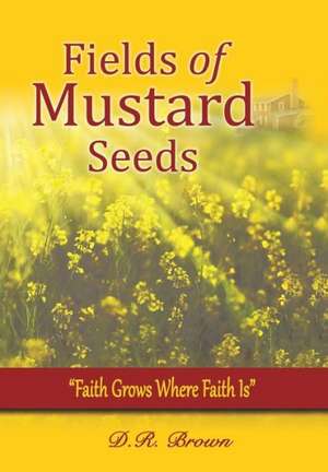 Fields of Mustard Seeds de D. R. Brown