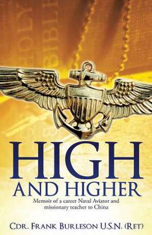 High and Higher de Cdr Frank Burleson U. S. N. (Ret)