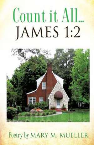 COUNT IT ALL... James 1: 2 de Mary M. Mueller