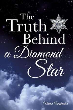 The Truth Behind a Diamond Star de Vivian Armbrester