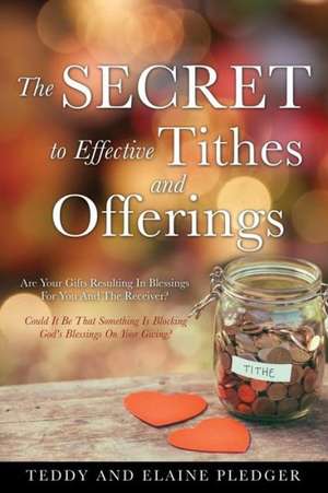 The Secret to Effective Tithes and Offerings de Teddy Pledger