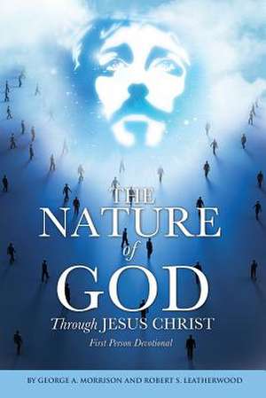 The Nature of God Through Jesus Christ de George a. Morrison