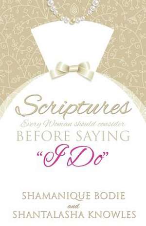 Scriptures Every Woman Should Consider Before Saying I Do de Shamanique Bodie