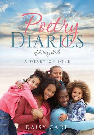 Poetry Diaries of Daisy Cade de Daisy Cade