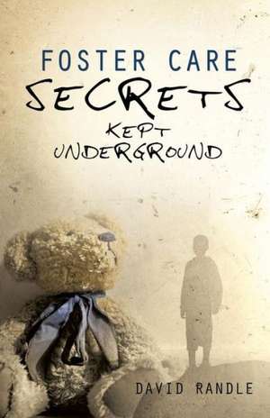 Foster Care Secrets Kept Underground de DAVID RANDLE