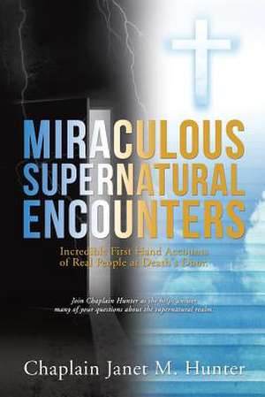 Miraculous Supernatural Encounters de Chaplain Janet M. Hunter