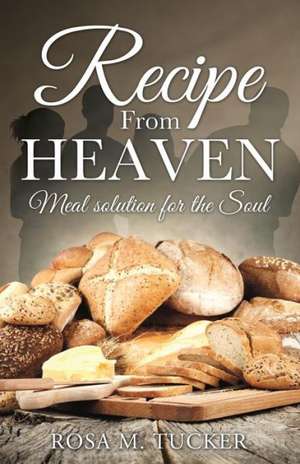 Recipe from Heaven de Rosa M. Tucker