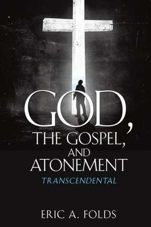 God, the Gospel, and Atonement de Eric a. Folds