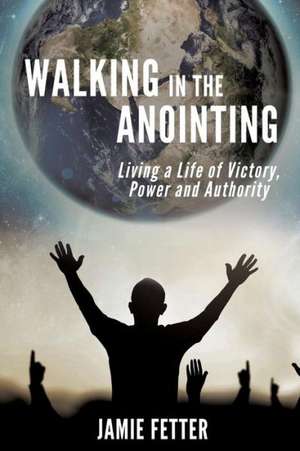 Walking in the Anointing de Jamie Fetter