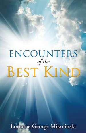 Encounters of the Best Kind de Lorraine George Mikolinski