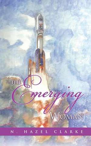 The Emerging Woman de N. Hazel Clarke