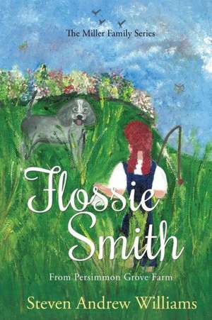 Flossie Smith: From Persimmon Grove Farm - Volume 1 de Steven Andrew Williams