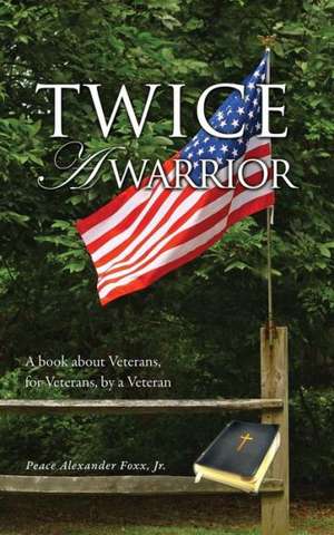 Twice a Warrior de Jr. Peace Alexander Foxx