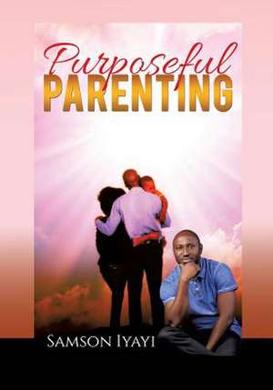 Purposeful Parenting de Samson Iyayi