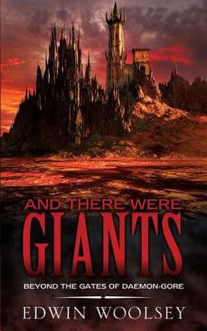 And There Were Giants: Beyond the Gates of Daemon-Gore de Edwin Woolsey