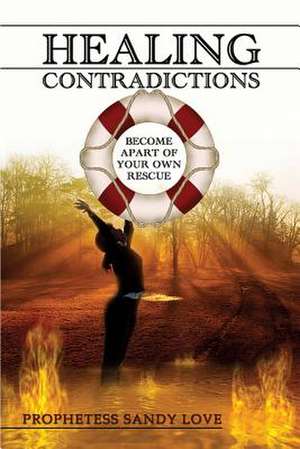 Healing Contradictions de Prophetess Sandy Love