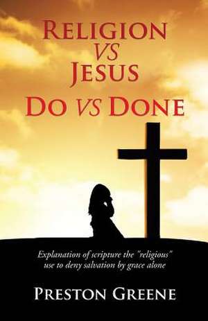 Religion Vs Jesus Do Vs Done de Preston Greene