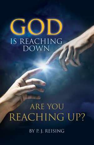 God Is Reaching Down Are You Reaching Up? de P. J. Reising