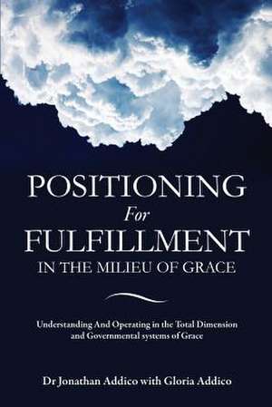 Positioning for Fulfillment in the Milieu of Grace de Dr Jonathan Addico