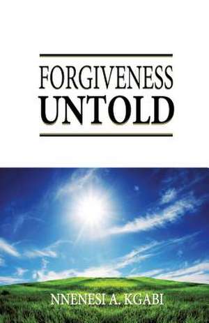 Forgiveness Untold de Nnenesi a. Kgabi