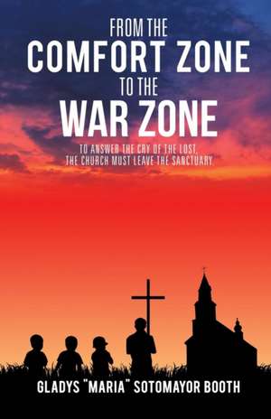 From the Comfort Zone to the War Zone de Gladys Maria Sotomayor Booth