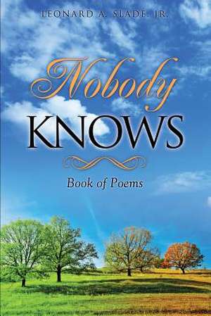 Nobody Knows de Leonard a. Slade Jr