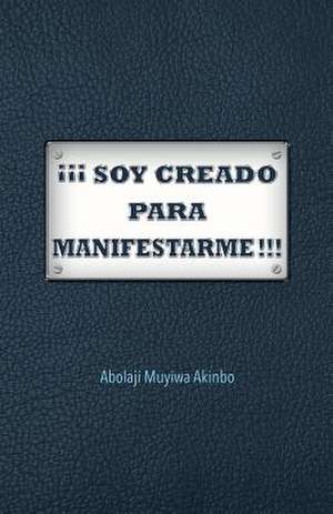 Soy Creado Para Manifestarme!!! de Abolaji Muyiwa Akinbo