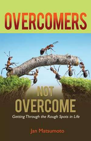 Overcomers, Not Overcome de Jan Matsumoto