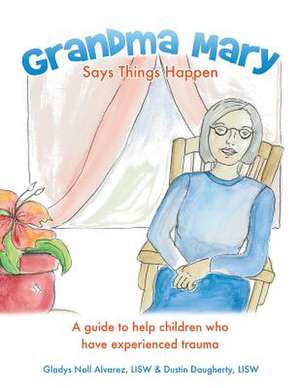 Grandma Mary Says Things Happen de Gladys Noll Alvarez Lisw