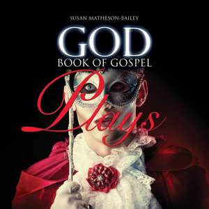 God Book of Gospel Plays de Susan J. Matheson-Bailey