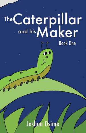 The Caterpillar and His Maker de Joshua Osime