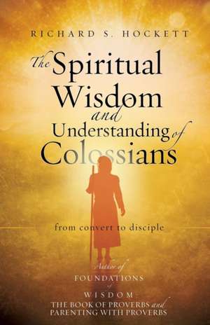 The Spiritual Wisdom and Understanding of Colossians de Richard S. Hockett