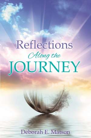 Reflections Along the Journey de Deborah E. Matson