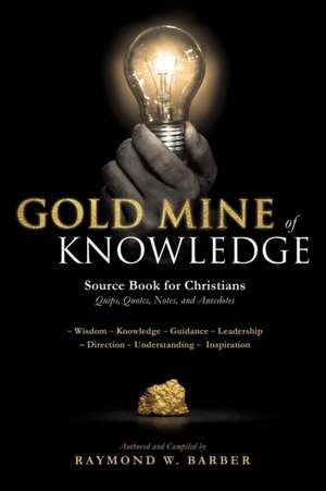 Gold Mine of Knowledge de Dr Raymond W. Barber