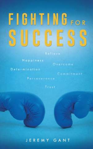 Fighting for Success de Jeremy Gant