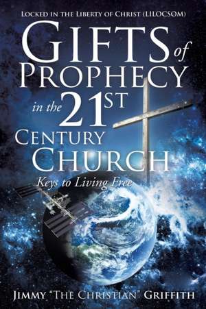 Gifts of Prophecy in the 21st Century Church de Jimmy the Christian Griffith